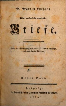 D. Martin Luthers bisher grossentheils ungedruckte Briefe. Erster Band