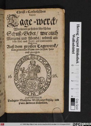Christ-Catholisches Tage-werck : Worinnen zu finden sehr schöne Schuß-Gebet