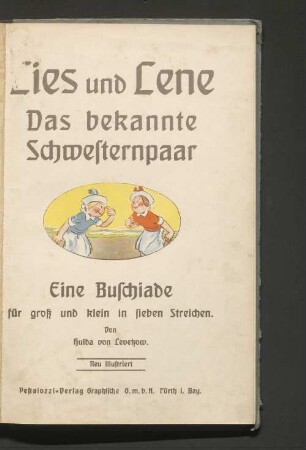 Lies und Lene : das bekannte Schwesternpaar ; eine Buschiade f. groß u. klein in 7 Streichen