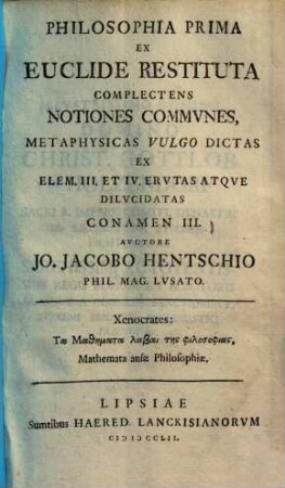 Philosophia prima ex Euclide restituta : complectens notiones communes, metaphysicas vulgo dictas ex elem. III et IV erutas atque dilucidatas conamen III