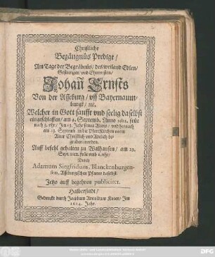 Christliche Begängnüs Predigt/ Am Tage der Begräbnüs/ des ... Johan[n] Ernsts Von der Asseburg/ uff Bayernaumburgk/ [e]tc. Welcher ... daselbst eingeschlaffen/ am 4. Septemb. Anno 1612. ...