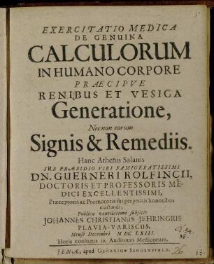 Exercitatio Medica De Genuina Calculorum In Humano Corpore Praecipue Renibus Et Vesica Generatione, Necnon eorum Signis & Remediis
