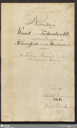Beschreibung des Kunst- und Treibeschachts auf dem Berggebaeude Himmelfarth samt Abraham Fdgr. - 17.6807 4. : gelegen in der Freiberger Bergamts und deren Halsbrückner Refier
