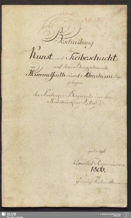 Beschreibung des Kunst- und Treibeschachts auf dem Berggebaeude Himmelfarth samt Abraham Fdgr. - 17.6807 4. : gelegen in der Freiberger Bergamts und deren Halsbrückner Refier