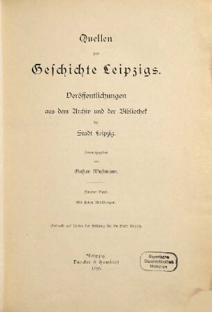 Quellen zur Geschichte Leipzigs : Veröffentlichungen aus dem Archiv und der Bibliothek der Stadt Leipzig. Herausgegeben von Gustav Wustmann, 2
