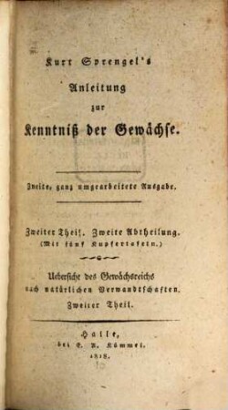 Kurt Sprengel's Anleitung zur Kenntniß der Gewächse, 2,2. Übersicht des Gewächsreichs nach natürlichen Verwandtschaften ; T. 2