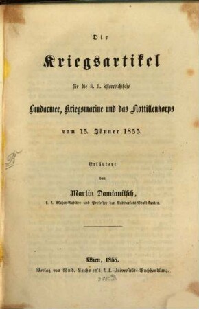 Die Kriegsartikel für die k. k. österreichische Landarmee, Kriegsmarine u. das Flottillenkorps vom 15. Jänner 1855