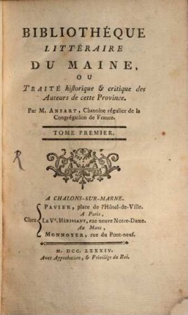 Bibliothéque Littéraire Du Maine, Ou Traité historique & critique des Auteurs de cette Province. 1, [A - B]