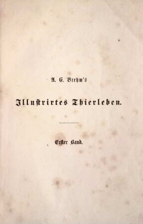 1: Illustrirtes Thierleben: eine allgemeine Kunde des Thierreichs. Erster Band. Erste Abtheilung: Die Säugethiere. Erste Hälfte: Affen und Halbaffen, Flatterthiere und Raubthiere.
