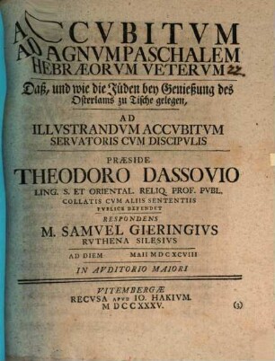 Accubitum ad agnum paschalem Hebraeorum veterum : Daß, und wie die Jüden bey Genießung des Osterlams zu Tische gelegen ; ad illustrandum accubitum Servatoris cum discipulis