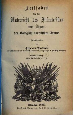 Leitfaden für den Unterricht des Infanteristen der Königlich bayerischen Armee : Herausgegeben von Otto von Parseval. Mit 37 Holzschnitten