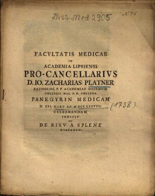 Facvltatis Medicae In Academia Lipsiensi Pro-Cancellarivs D. Io. Zacharias Platner ... Panegyrin Medicam ... Indicit Et De Risv A Splene Disserit