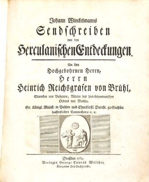 Johann Winckelmanns Sendschreiben von den Herculanischen Entdeckungen : an den Hochgebohrnen Herrn, Herrn Heinrich Reichsgrafen von Brühl ...