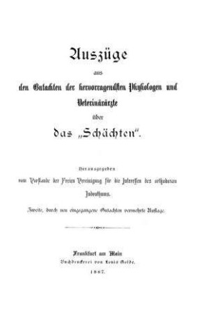 Auszüge aus den Gutachten der hervorragendsten Physiologen und Veterinärärzte über das "Schächten" / hrsg. vom Vorst. d. Freien Vereinigung f. d. Interessen d. orthodoxen Judenthums