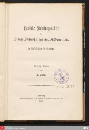 Deutsche Siedelungsarbeit im Staate Santa Catharina, Südbrasilien, in fünfjährigem Werdegange : kritische Studie