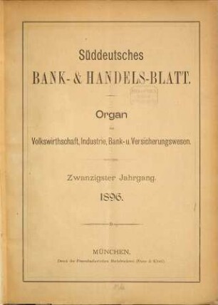 Süddeutsches Bank- & Handelsblatt : Organ für Volkswirtschaft, Industrie, Bank- und Versicherungswesen. 20. 1896