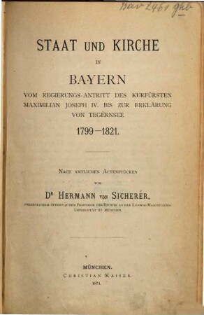 Staat und Kirche in Bayern : vom Regierungs-Antritt des Kurfürsten Maximilian Joseph IV. bis zur Erklärung von Tegernsee 1799 - 1821