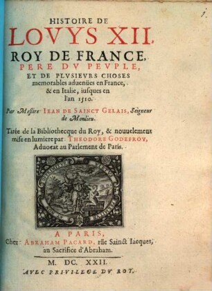 Histoire De Lovys XII, Roy De France, Pere Dv Pevple, Et De Plvsievrs Choses memorables aduenües en France, & en Italie, iusques en l'an 1510