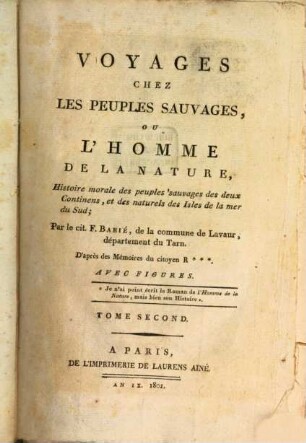 Voyages chez les peuples sauvages , ou l'homme de la nature : histoire morale des peuples sauvages des deux continens, et des naturels des isles de la mer du sud ; d'après des mémoires du cit. R***, 2
