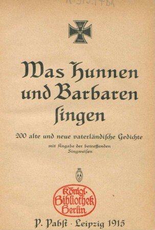 Was Hunnen und Barbaren singen : 200 alte und neue vaterländische Gedichte mit Angabe der betreffenden Singweisen