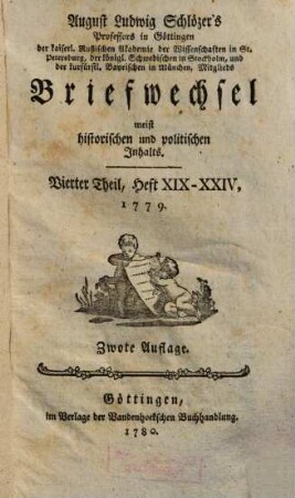August Ludwig Schlözer's Professors in Göttingen der kaiserl. Rußischen Akademie der Wissenschaften in St. Petersburg, der königl. Schwedischen in Stockholm, und der kurfürstl. Bayrischen in München, Mitglieds Briefwechsel meist historischen und politischen Inhalts, 4. Heft XIX - XXIV. 1779.