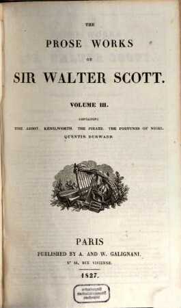 The prose works of Sir Walter Scott. 3, Containing The Abbot, Kenilworth, The Pirate, The fortunes of Nigel, Quentin Durward