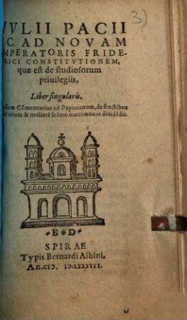 Ivlii Pacii I.C. Ad Novam Imperatoris Friderici Constitvtionem, quae est de studiosorum priuilegiis : Liber singularis
