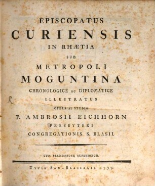 Episcopatus Curiensis In Rhaetia Sub Metropoli Moguntina Chronologice Ac Diplomatice Illustratus