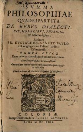 Summa Philosophiae Quadripartita, De Rebus Dialecticis, Moralibus, Physicis, & Metaphysicis, 1. Duas priores partes huius summae continens