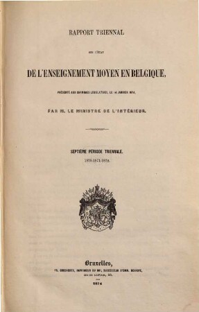 Rapport triennal sur l'état de l'enseignement moyen en Belgique : présenté aux chambres législatives. 7. 1870/29 (1874)