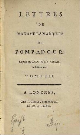Lettres De La Madame La Marquise De Pompadour : Depuis MDCCXLVI jusqu'à MDCCLII inclusivement, 3. Depuis MDCCXLVI jusqu'à MDCCLII, inclusivement