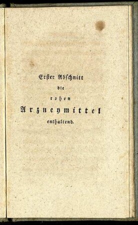 Erster Abschnitt die rohen Arzneymittel enthaltend.