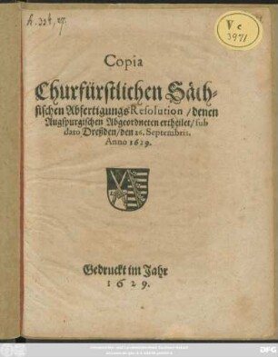 Copia Churfürstlichen Sächsischen AbfertigungsResolution/ denen Augspurgischen Abgeordneten ertheilet/ sub dato Dreßden/ den 26. Septembris, Anno 1629