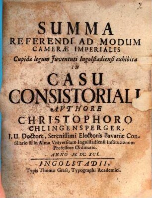 Summa Referendi Ad Modum Camerae Imperialis Cupidae legum Iuventuti Ingolstadiensi exhibita in Casu Consistoriali