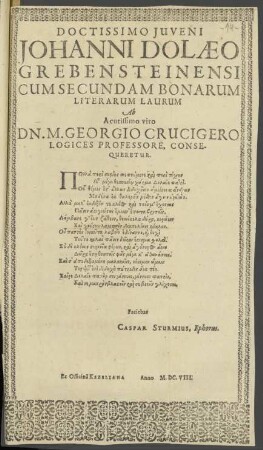 Doctissimo Juveni Johanni Dolæo Grebensteinensi Cum Secundam Bonarum Literarurm Laurum ...