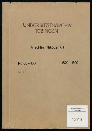 Schriftstückzählung, Nr. 60-150, [Selekt] Frischlin, Nicodemus (1574-1600) : Fasz. II: 1579-1600