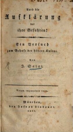 Auch die Aufklärung hat ihre Gefahren : ein Versuch zum Behufe der höhern Kultur