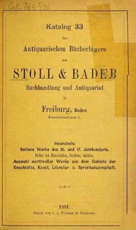 Katalog des Antiquarischen Bücherlagers von Stoll & Bader, vormals R. Bader & Co., Buchhandlung und Antiquariat für in- und ausländische Literatur, Freiburg in Baden. 33. 1881