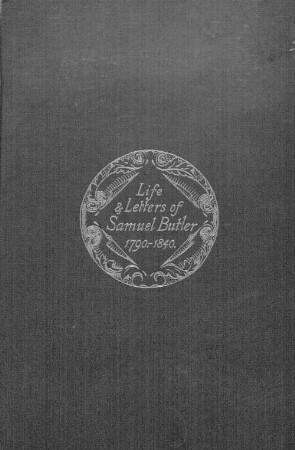 The life and letters of Dr. Samuel Butler : nead-master of Shrewsbury School 1798 - 1836 and afterwards Bishop of Lichfield, in so far as they ill. the scholastic, religious and social life of England, 1790 - 1840. 2