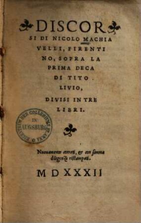 Discorsi di Nicolo Machiavelli, Firentino, sopra la prima Deca di Tito Livio : divisi in tre libri