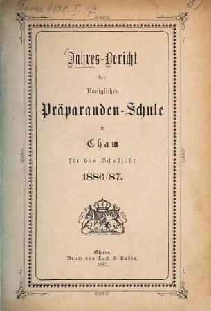 Jahresbericht der Präparanden-Schule Cham. 1886/87
