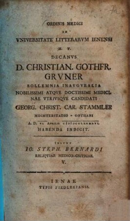 Ordinis Medici In Universitate Litterarum H.T. Decanus D. Christian. Gothfr. Gruner Sollemnia Inauguralia ... Georg. Christ. Car. Stammler ... Indicit