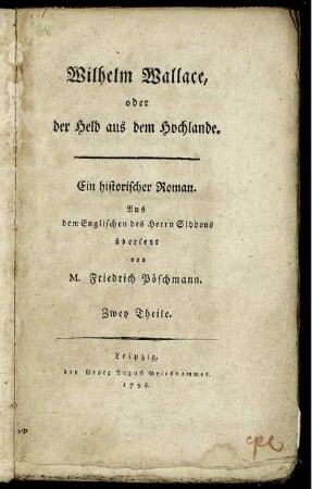 Wilhelm Wallace, oder der Held aus dem Hochlande : Ein historischer Roman ; Zwey Theile