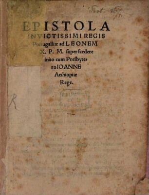 Epistola Invictissimi Regis Portugalliae ad Leonem X. P. M. super foedere inito cum Presbytero Ioanne Aethiopiae Rege