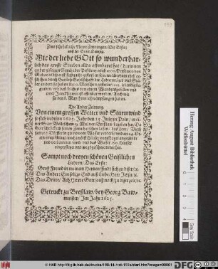 Zwo schröckliche Newe Zeittungen : Die Erste: auß der Statt Dantzig. Wie der liebe Gott so wunderbarlich das grosse Sterben allda offenbaret hat ... ; Die Ander Zeittung. Von einem grossen Wetter und Sturmwind so sich in disem 1625. Jahr den 15. Julij in Poln/ in einer Statt Wolleschaw 12. Meil von Breßlaw begeben hat ...