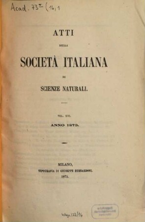 Atti della Società Italiana di Scienze Naturali e del Museo Civico di Storia Naturale in Milano. 16, 16. 1873