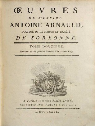 Oeuvres de Messire Antoine Arnauld, 12. Contenant les cinq premiers nombres de la troisieme classe