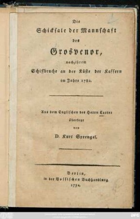 Die Schicksale der Mannschaft des Grosvenor, nach ihrem Schiffbruche an der Küste der Kaffern im Jahre 1782.