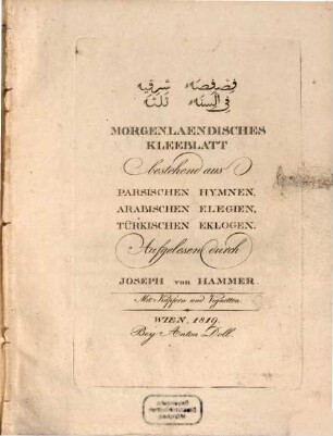 Morgenländischens Kleeblatt : bestehend aus persischen Hymnen, Arabischen Elegien, Türkischen Eklogen