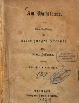 Am Wachtfeuer : Eine Erzählung für meine jungen Freunde. Von Franz Hoffmann. Mit 4 Stahlstichen